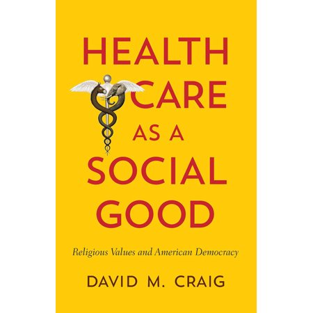 ISBN 9781626160774 product image for Health Care as a Social Good : Religious Values and American Democracy (Paperbac | upcitemdb.com