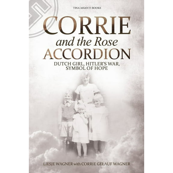 Corrie and the Rose Accordion: Dutch Girl, Hitler's War, Symbol of Hope (Paperback)