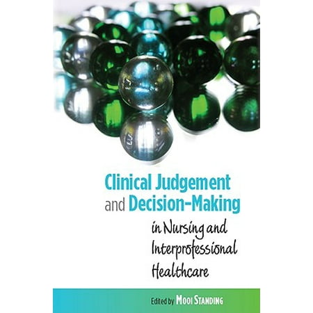 Clinical Judgement And Decision Making In Nursing And Interprofessional Healthcare - 