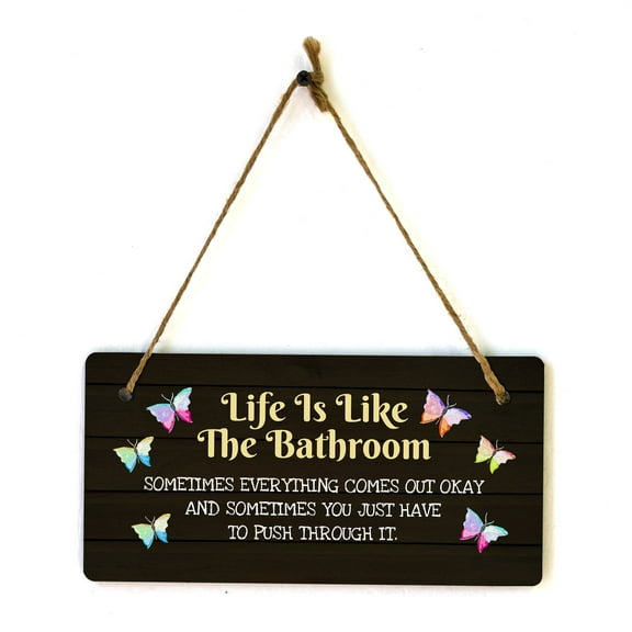Life Is Like The Bathroom Sometimes Everything Comes Out Okay And Sometimes You Just Have To Push Through It. 5x10 Hanging Plus Wall or Door Sign | Funny Home Decor