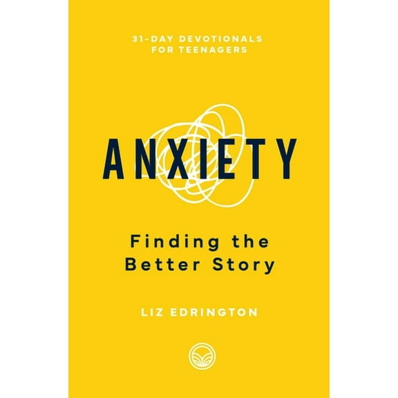 31-Day Devotionals for Teenagers Anxiety: Finding the Better Story, (Paperback)