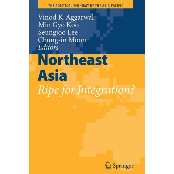 Political Economy of the Asia Pacific Northeast Asia: Ripe for Integration?, (Paperback)
