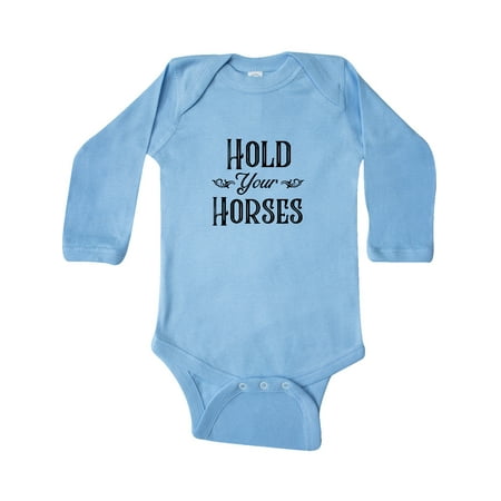 

Inktastic Hold Your Horses Gift Baby Boy or Baby Girl Long Sleeve Bodysuit