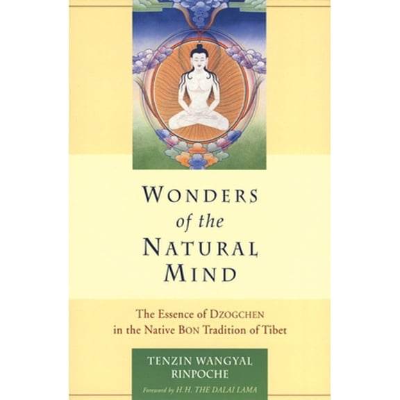 Pre-Owned Wonders of the Natural Mind: The Essense of Dzogchen in the Native Bon Tradition of Tibet (Paperback) 1559391421 9781559391429