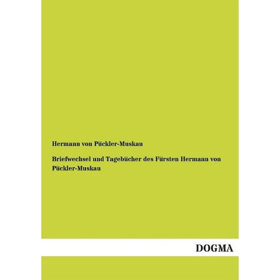 Briefwechsel Und Tagebucher Des Fursten Hermann Von Puckler-Muskau (Paperback)