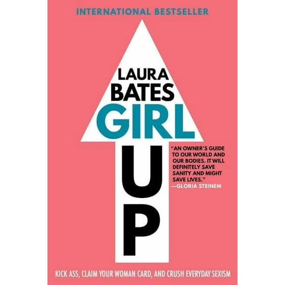 Girl Up: Kick Ass, Claim Your Woman Card, and Crush Everyday Sexism, (Paperback)