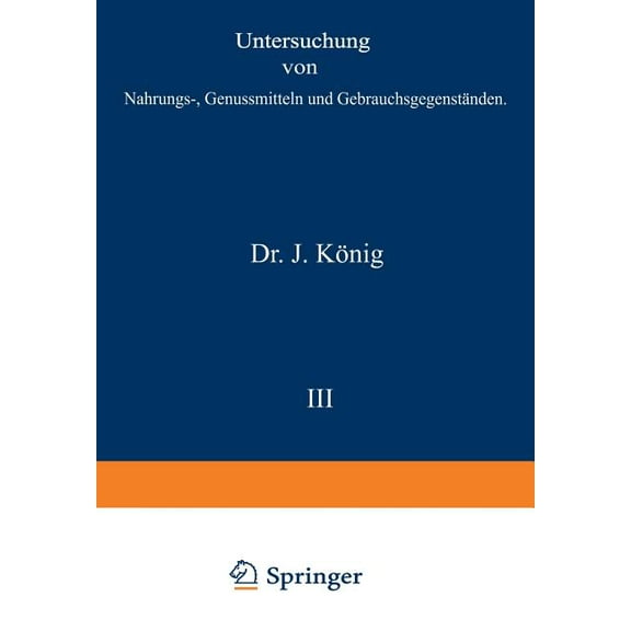Chemie Der Menschlichen Nahrungs- Und Ge Untersuchung Von Nahrungs-, Genussmitteln Und GebrauchsgegenstÃ¤nden: I. Teil. Allgemeine Untersuchungsverfahren, Book 3, (Paperback)