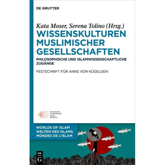 Welten Des Islams - Worlds of Islam - Mo Wissenskulturen Muslimischer Gesellschaften: Philosophische Und Islamwissenschaftliche Zugänge Festschrift Für Anke Von , Book 14, (Hardcover)