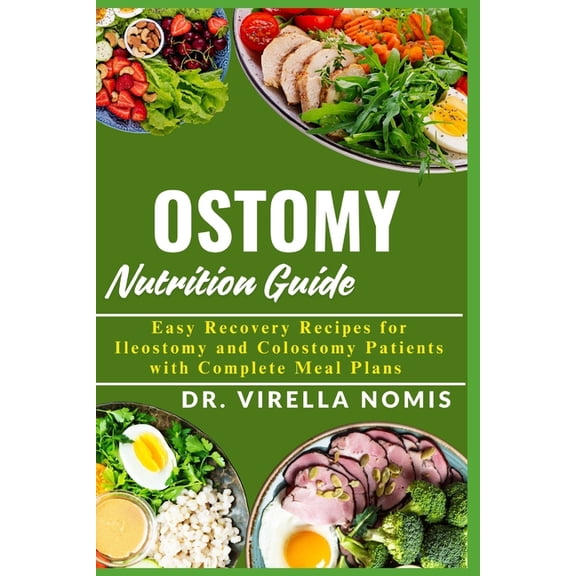 Ostomy Nutrition Guide: Easy Recovery Recipes for Ileostomy and Colostomy Patients with Complete Meal Plans, (Paperback)