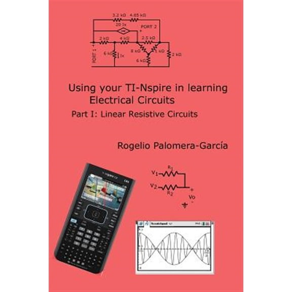 Pre-Owned Ti-nspire for Learning Circuits : A Reference Tool Book for Electrical and Computer Engineering Students and Practicioners