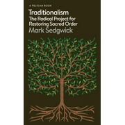 Traditionalism: The Radical Project for Restoring Sacred Order (Pelican Books)