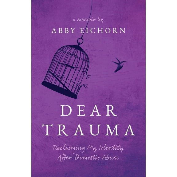 Dear Trauma: Reclaiming My Identity After Domestic Abuse, (Paperback)
