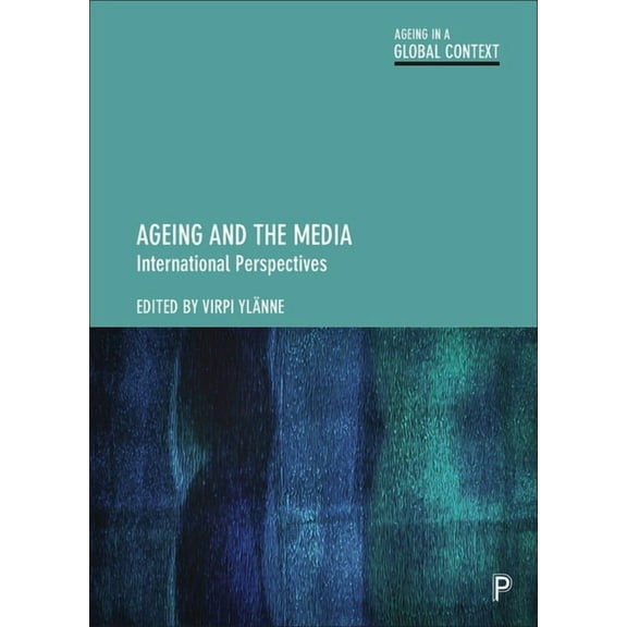 Ageing in a Global Context Ageing and the Media: International Perspectives, (Paperback)