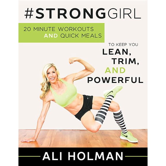 #Stronggirl: 20-Minute Workouts and Quick Meals to Keep You Lean, Trim and Powerful (Paperback)
