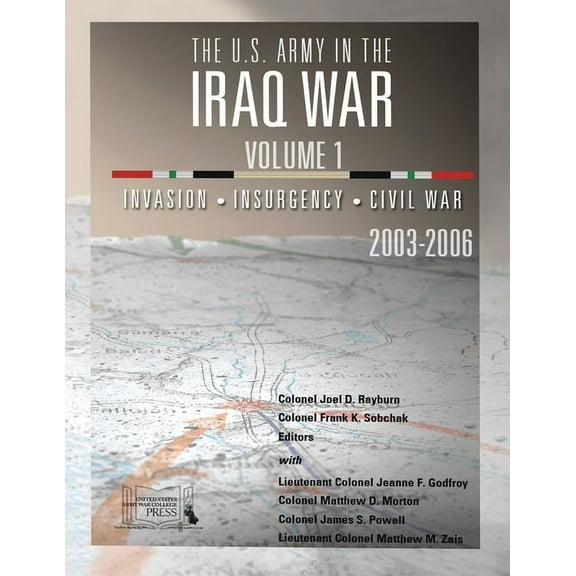The U.S. Army in the Iraq War - Volume 1: Invasion - Insurgency - Civil War, 2003-2006, (Paperback)