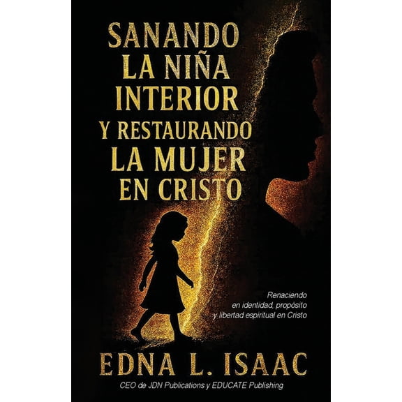 Sanando La NiÃ±a Interior y Restaurando La Mujer en Cristo, (Paperback)