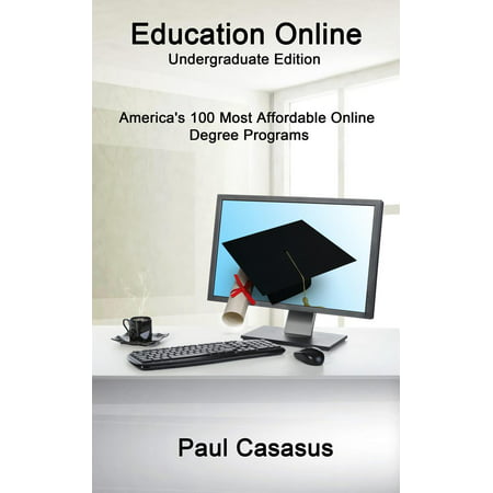 Education Online, Undergraduate Edition: America's 100 Most Affordable Online Degree Programs -
