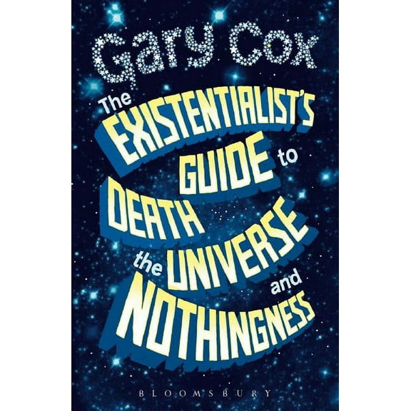 The Existentialist's Guide to Death, the Universe and Nothingness, (Paperback)