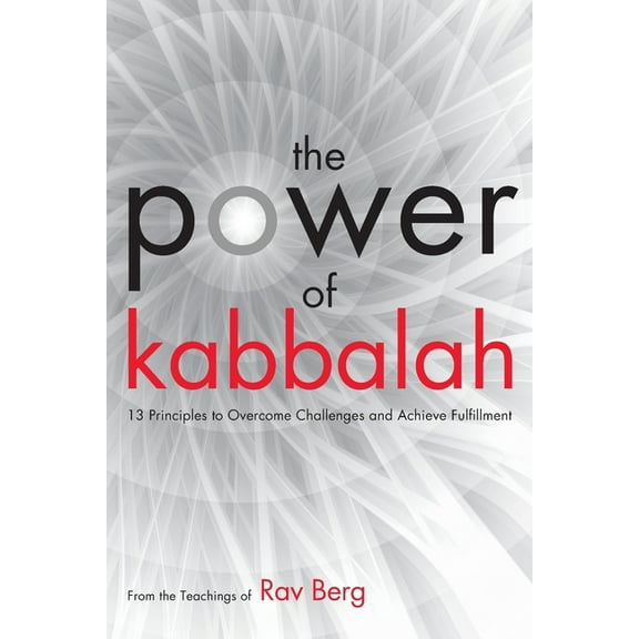 The Power of Kabbalah: 13 Principles to Overcome Challenges and Achieve Fulfillment, (Paperback)