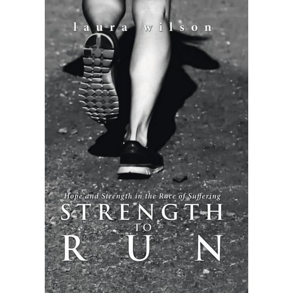 Strength to Run: Hope and Strength in the Race of Suffering (Hardcover)