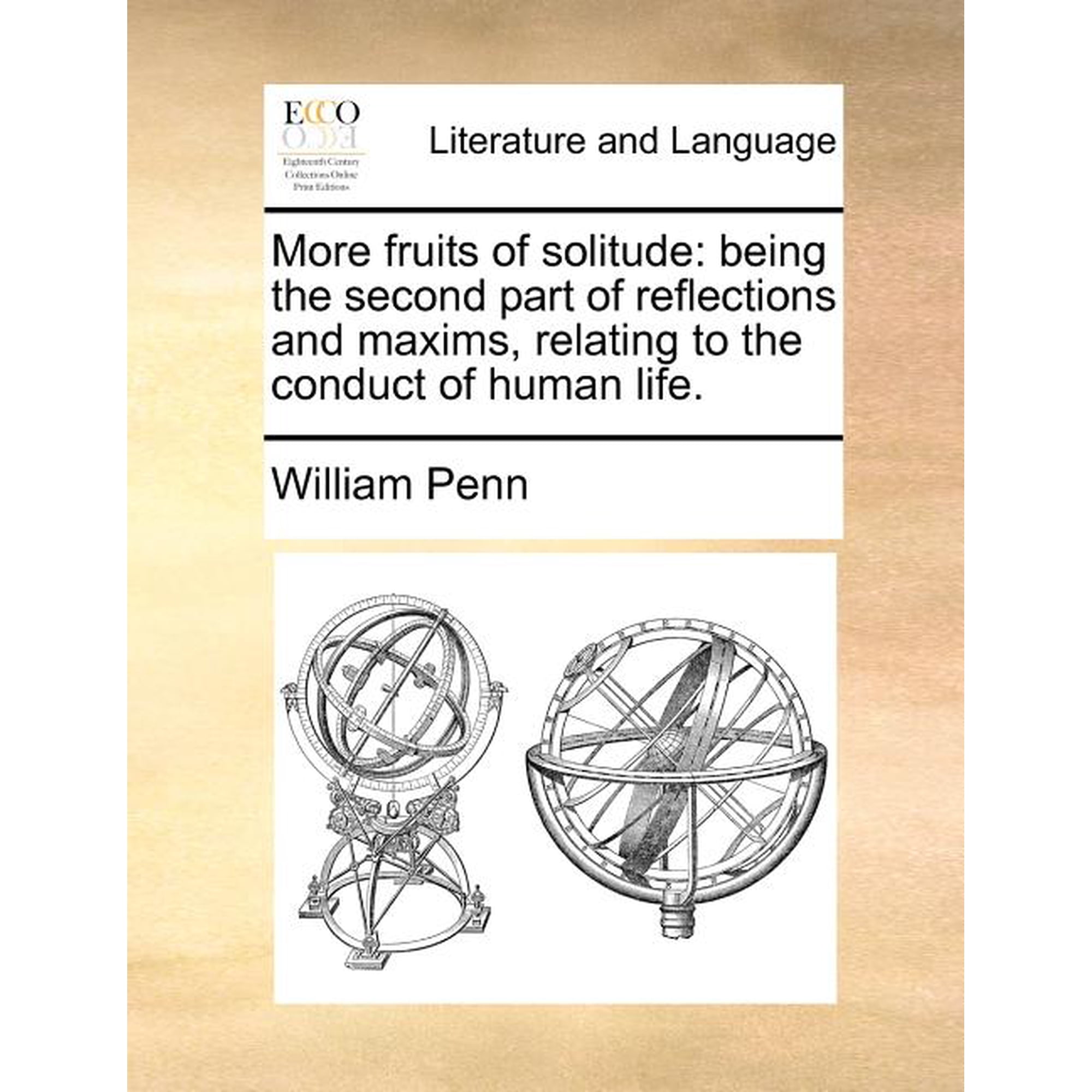 More Fruits of Solitude: Being the Second Part of Reflections and Maxims Relating to the Conduct of Human Life. (Paperback)