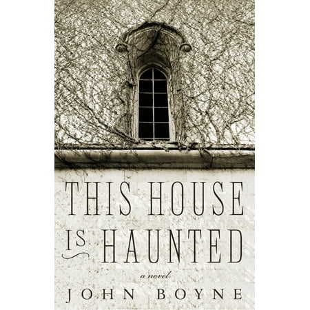 This House is Haunted : A Novel by the Author of The Heart's Invisible (Best Haunted House Novels)