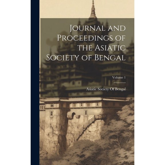 Journal and Proceedings of the Asiatic Society of Bengal; Volume 1 (Hardcover)