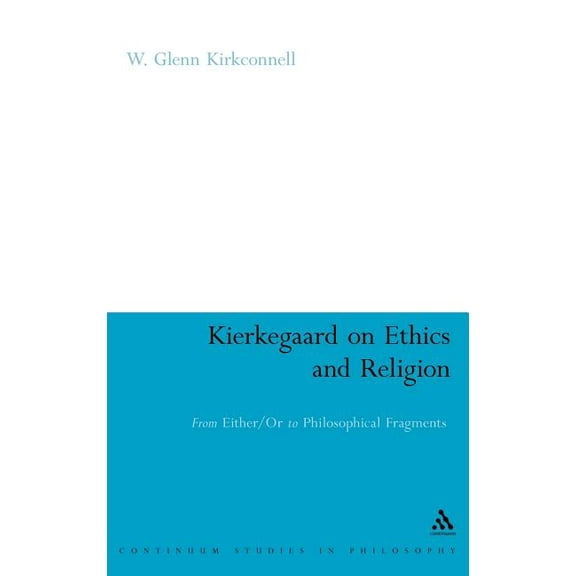 Continuum Studies in Philosophy Kierkegaard on Ethics and Religion: From Either/Or to Philosophical Fragments, Book 11, (Hardcover)