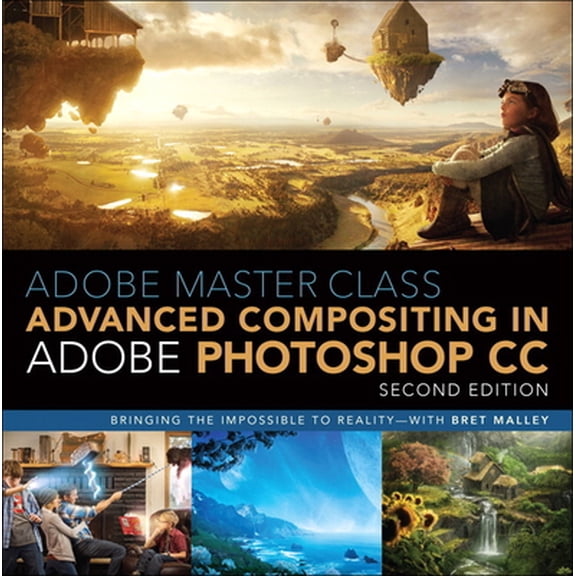 Pre-Owned Adobe Master Class: Advanced Compositing in Adobe Photoshop CC: Bringing the Impossible to Reality -- With Bret Malley (Paperback) 0134780108 9780134780108