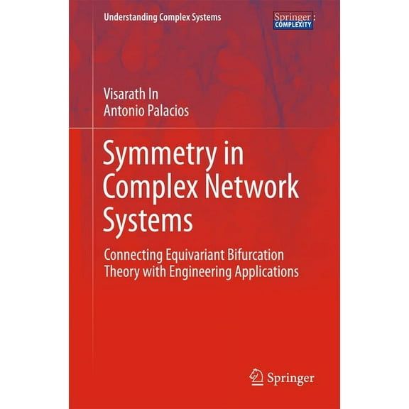 Understanding Complex Systems Symmetry in Complex Network Systems: Connecting Equivariant Bifurcation Theory with Engineering Applications, (Hardcover)