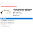 thumbnail image 2 of Throttle Lever Actuator Relay Connector - Compatible with 1995 - 1996, 2005 - 2007 Ford F-150 2006, 2 of 2
