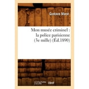 Sciences Sociales: Mon Muse Criminel: La Police Parisienne (3e Mille) (d.1890) (Paperback)