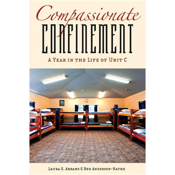 Critical Issues in Crime and Society Compassionate Confinement: A Year in the Life of Unit C, (Hardcover)