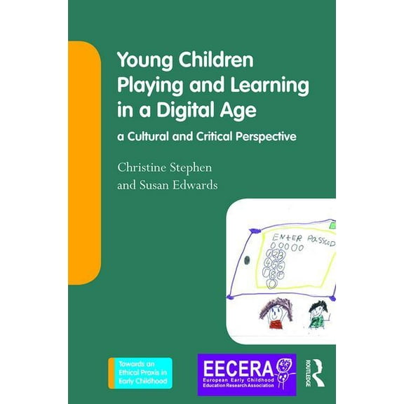 Towards an Ethical Praxis in Early Child Young Children Playing and Learning in a Digital Age: a Cultural and Critical Perspective, (Paperback)