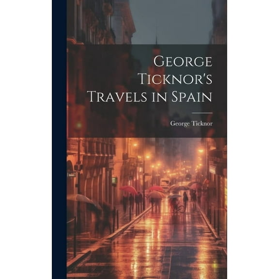 George Ticknor's Travels in Spain (Hardcover)