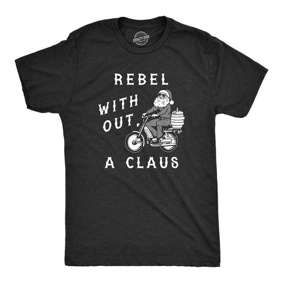Mens Rebel Without A Claus T Shirt Funny Xmas Partying Cool Santa Tee for Guys Graphic Tees