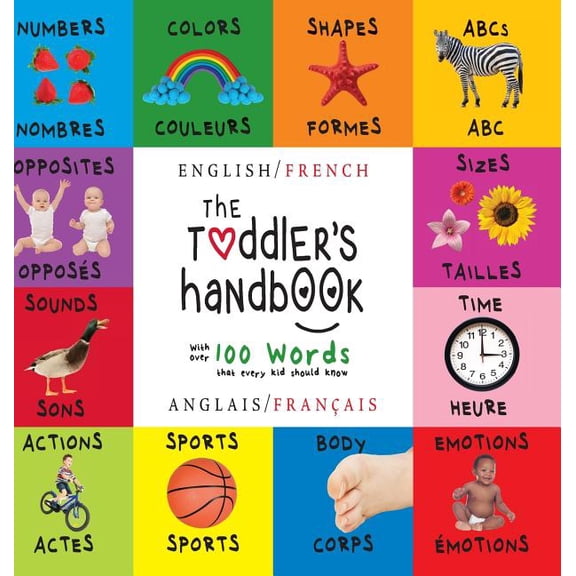 The Toddler's Handbook: Bilingual (English / French) (Anglais / Français) Numbers, Colors, Shapes, Sizes, ABC Animals, Opposites, and Sounds, with over 100 Words that every Kid should Know (Engage Ear