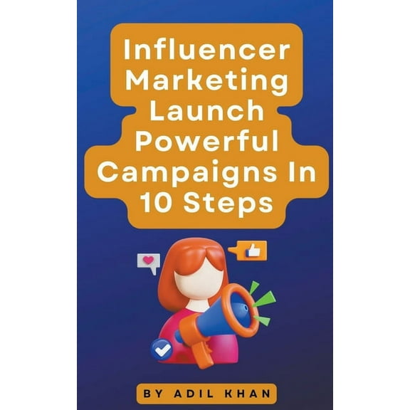 Influencer Marketing Launch Powerful Campaigns In 10 Steps, (Paperback)
