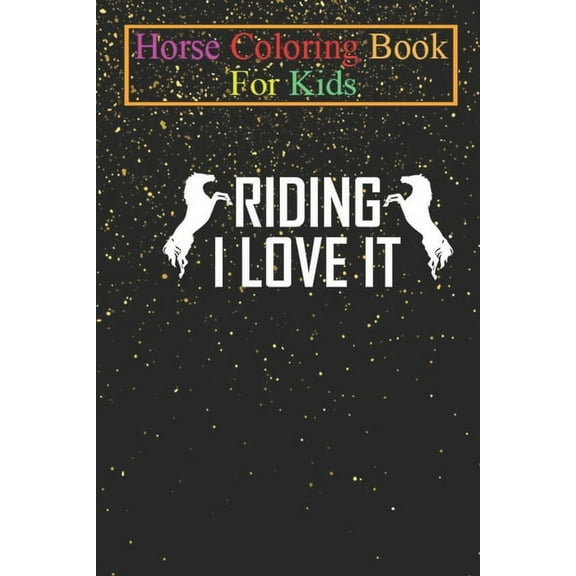 Horse Coloring Book For Kids : Riding - I love it! Animal Coloring Book - For Kids Aged 3-8 (Fun Activities Books) (Paperback)