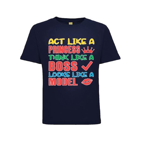 

Act Like a Princess Think Like a Boss Looks Like a Model Humor Toddler Crew Graphic T-Shirt Navy 2T