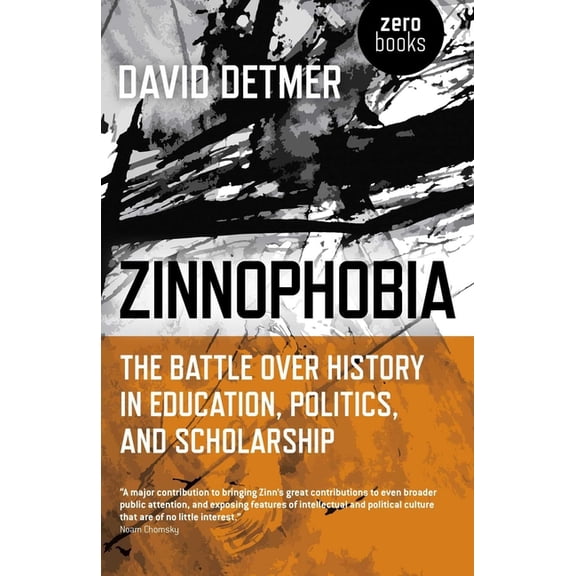 Zinnophobia: The Battle Over History in Education, Politics, and Scholarship, (Paperback)