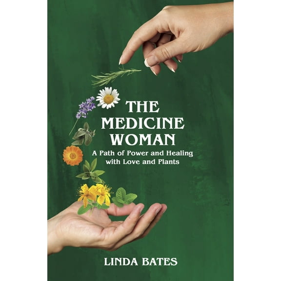 The Medicine Woman: A Path of Power and Healing with Love and Plants, (Paperback)