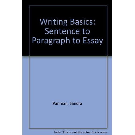 Pre-Owned Writing Basics: Sentence to Paragraph to Essay (Paperback) 0912813318 9780912813318