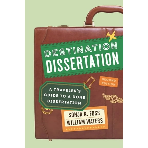 Destination Dissertation: A Traveler's Guide to a Done Dissertation, (Paperback)