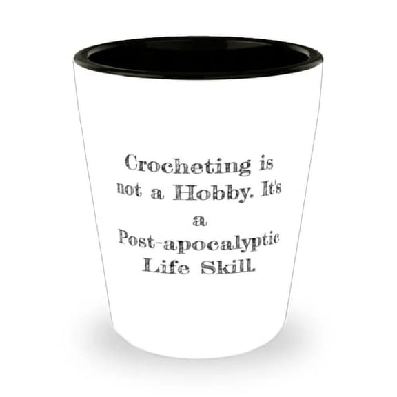 Inappropriate Crocheting Shot Glass, Crocheting is not a Hobby. It's a Post, For Friends, Present From, Ceramic Cup For Crocheting