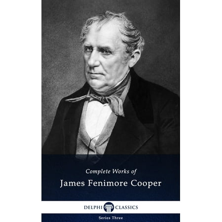 Complete Works of James Fenimore Cooper (Delphi Classics) -