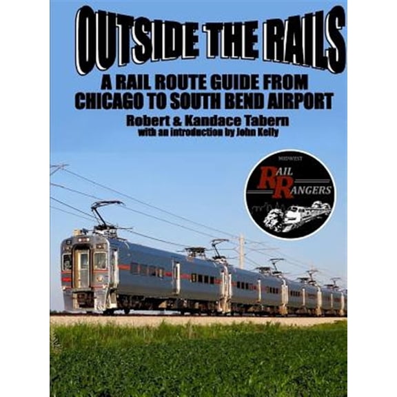 Pre-Owned Outside the Rails: A Rail Route Guide from Chicago to South Bend Airport, IN (Paperback)