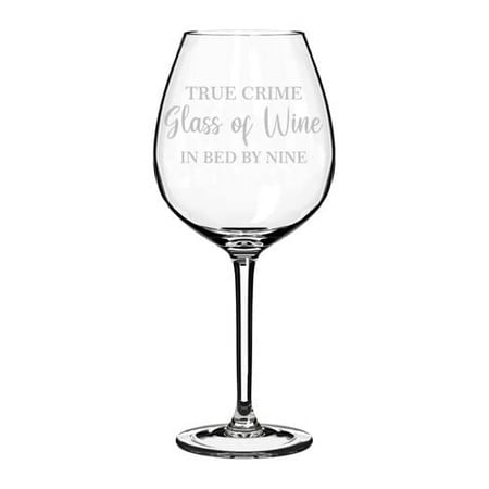 

Wine Glass Goblet True Crime Glass Of Wine In Bed By Nine Funny (20 oz Jumbo)