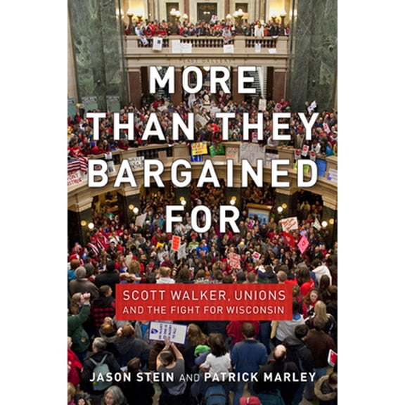 Pre-Owned More Than They Bargained for: Scott Walker, Unions, and the Fight for Wisconsin (Paperback) 029929384X 9780299293840
