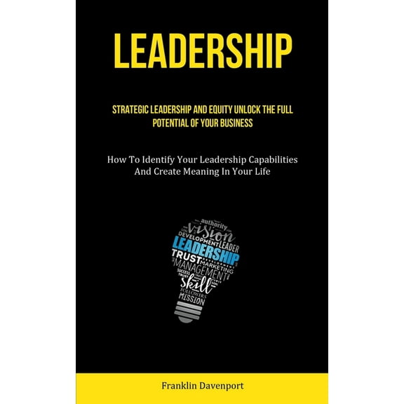 Leadership: Strategic Leadership And Equity Unlock The Full Potential Of Your Business (How To Identify Your Leadership , (Paperback)